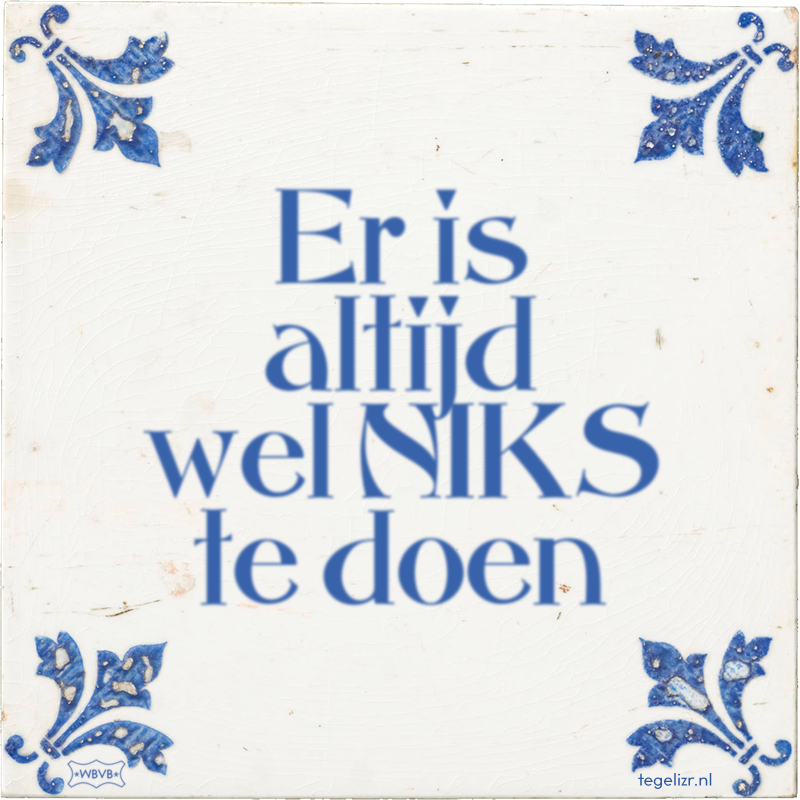 Er is altijd wel NIKS te doen - Online tegeltjes bakken