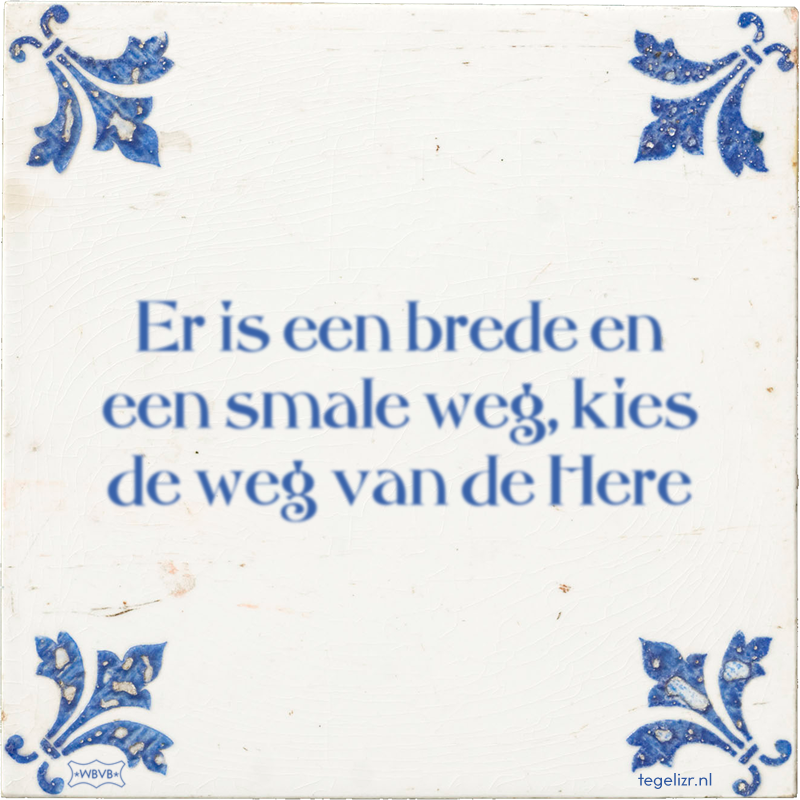 Er is een brede en een smale weg, kies de weg van de Here - Online tegeltjes bakken
