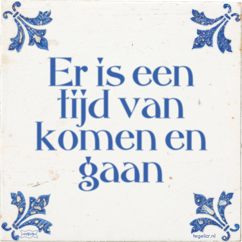 Er is een tijd van komen en gaan - Online tegeltjes bakken