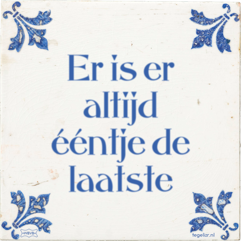Er is er altijd ééntje de laatste - Online tegeltjes bakken
