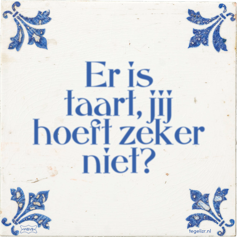 Er is taart, jij hoeft zeker niet? - Online tegeltjes bakken