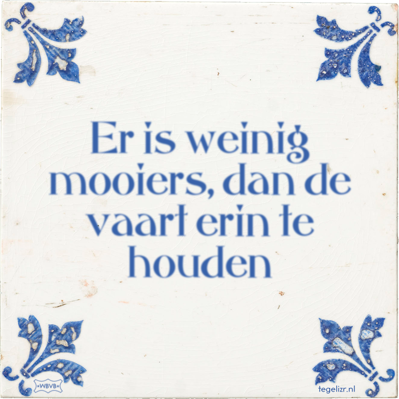 Er is weinig mooiers, dan de vaart erin te houden - Online tegeltjes bakken