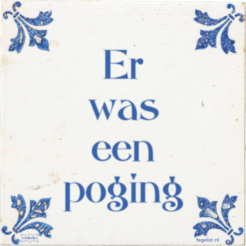 Er was een poging - Online tegeltjes bakken