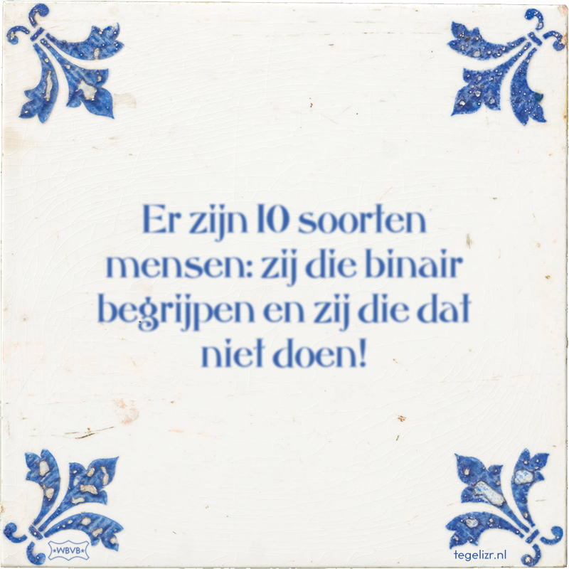 Er zijn 10 soorten mensen: zij die binair begrijpen en zij die dat niet doen! - Online tegeltjes bakken