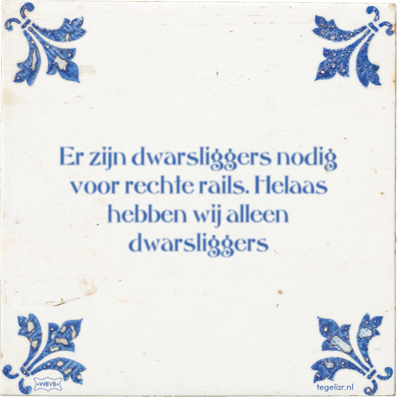 Er zijn dwarsliggers nodig voor rechte rails. Helaas hebben wij alleen dwarsliggers - Online tegeltjes bakken