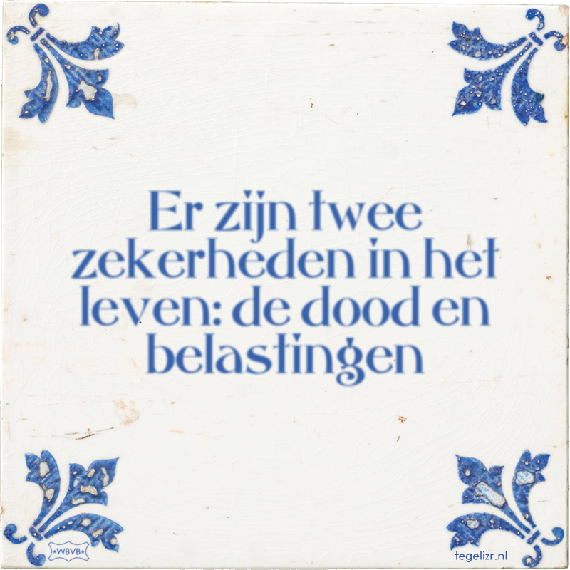 Er zijn twee zekerheden in het leven: de dood en belastingen - Online tegeltjes bakken