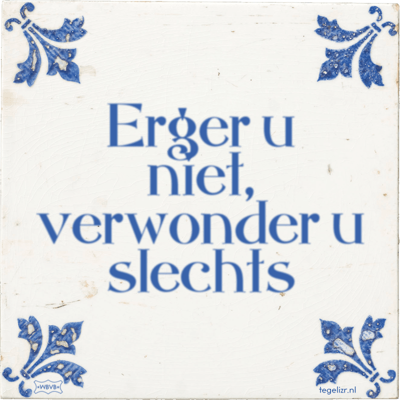 Erger u niet, verwonder u slechts - Online tegeltjes bakken