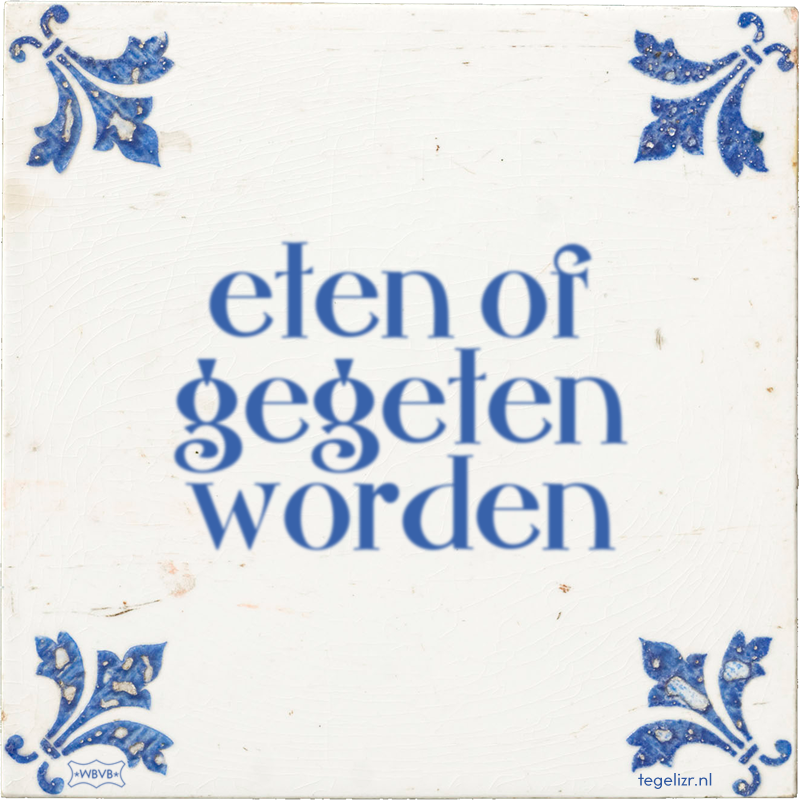 eten of gegeten worden - Online tegeltjes bakken