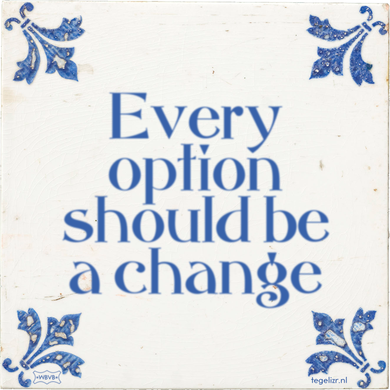 Every option should be a change - Online tegeltjes bakken