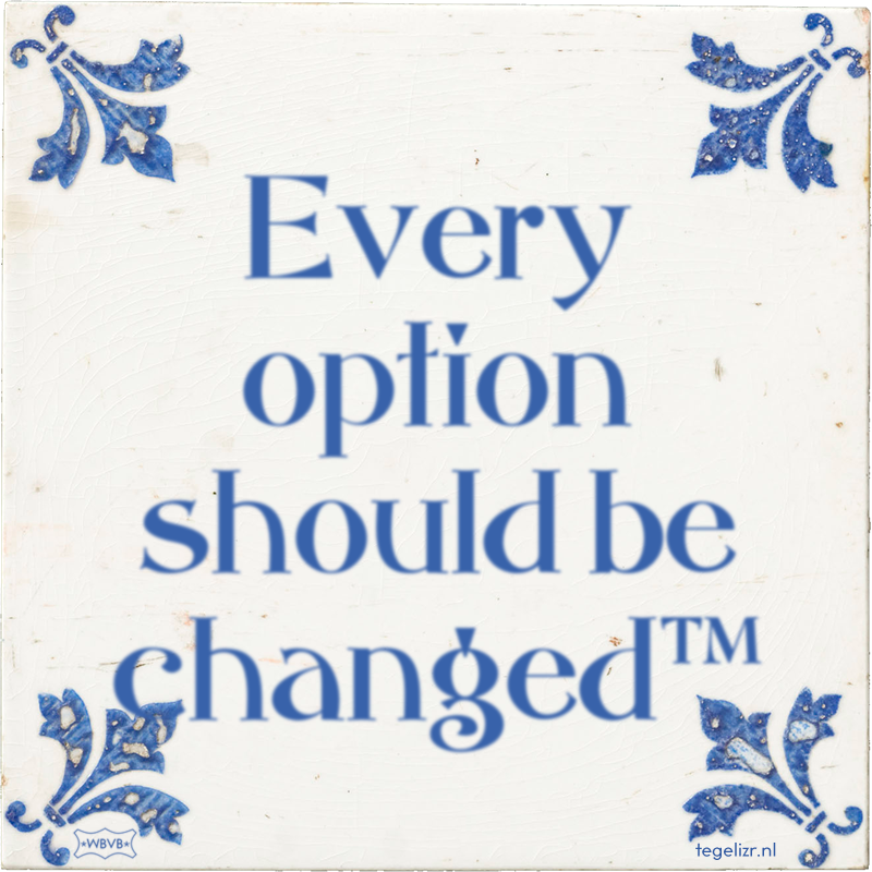 Every option should be changed™ - Online tegeltjes bakken