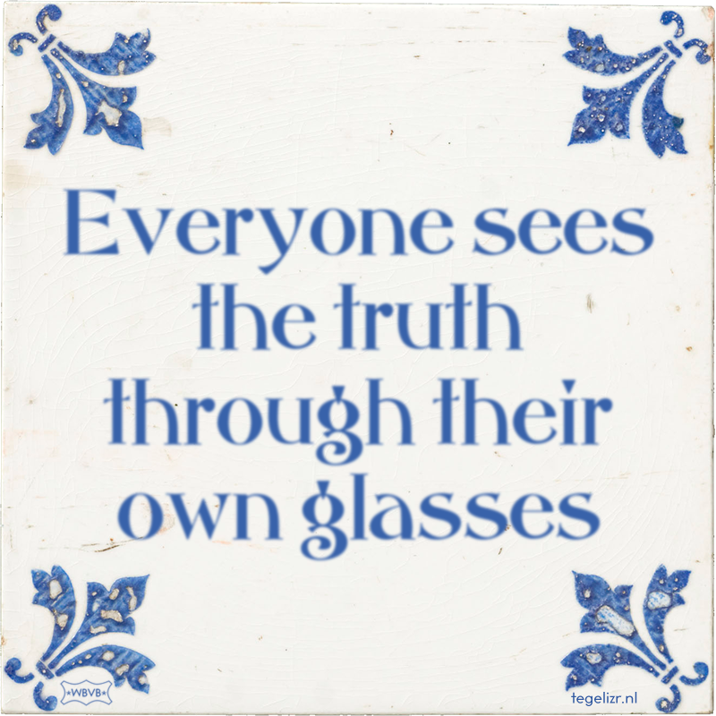 Everyone sees the truth through their own glasses - Online tegeltjes bakken
