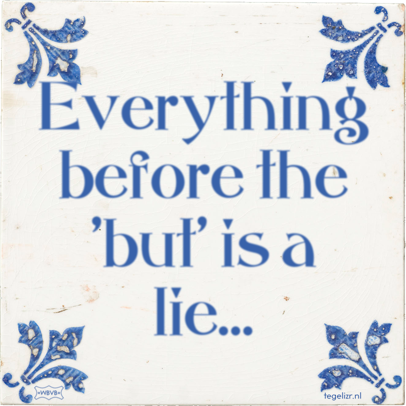 Everything before the 'but' is a lie… - Online tegeltjes bakken