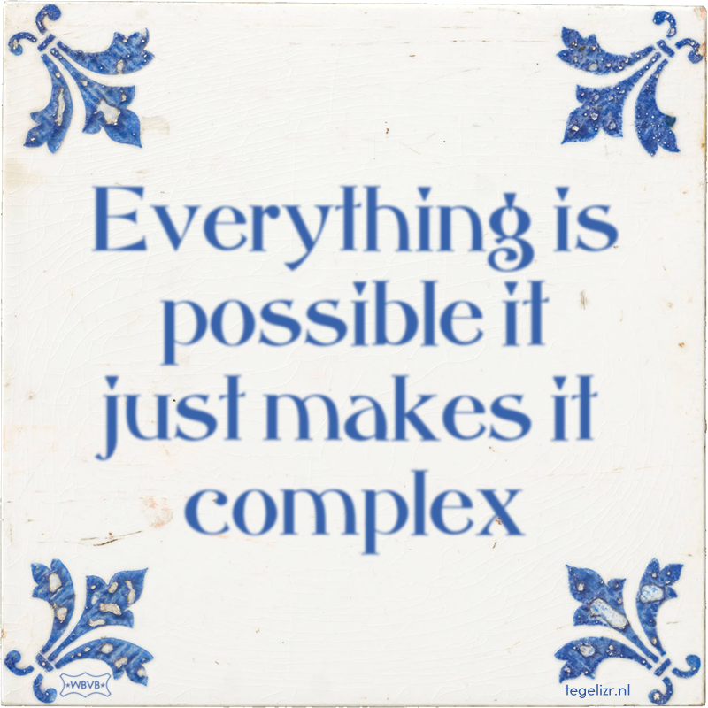 Everything is possible it just makes it complex - Online tegeltjes bakken