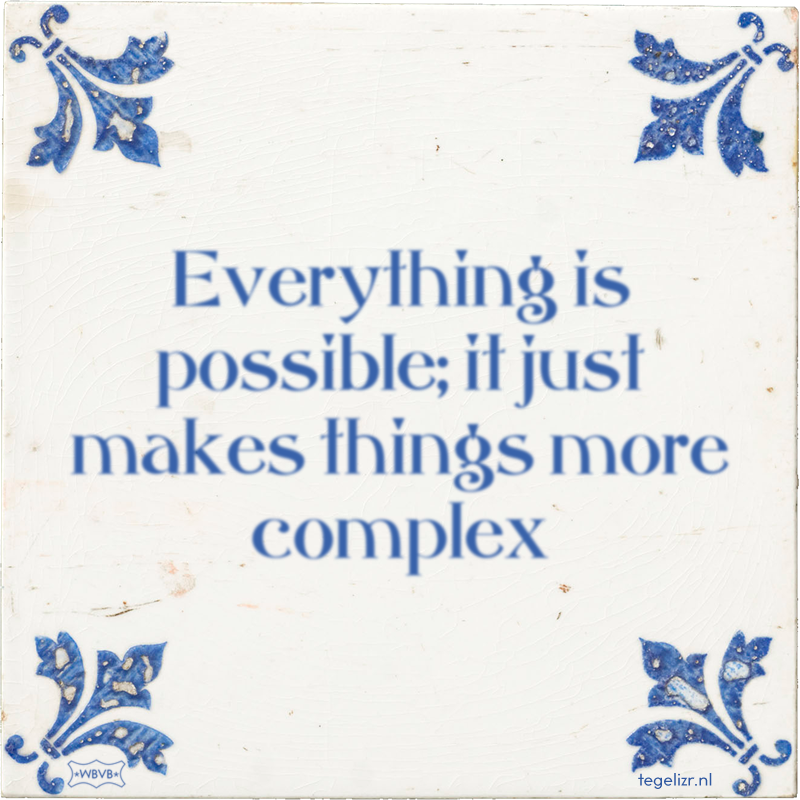 Everything is possible; it just makes things more complex - Online tegeltjes bakken