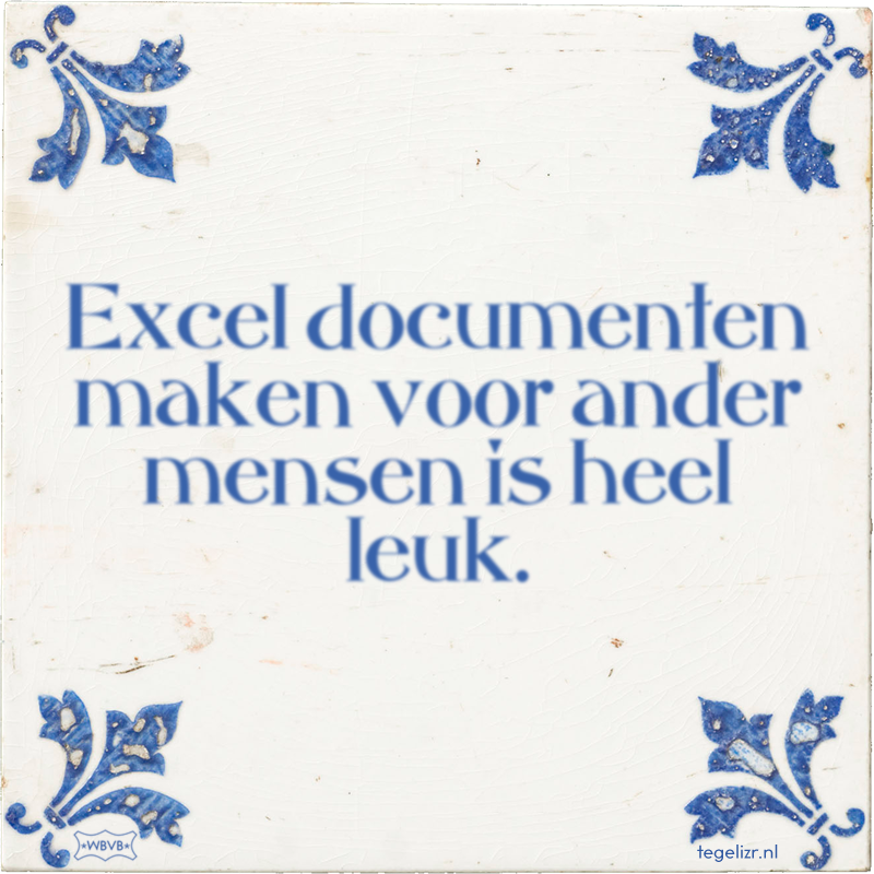 Excel documenten maken voor ander mensen is heel leuk. - Online tegeltjes bakken