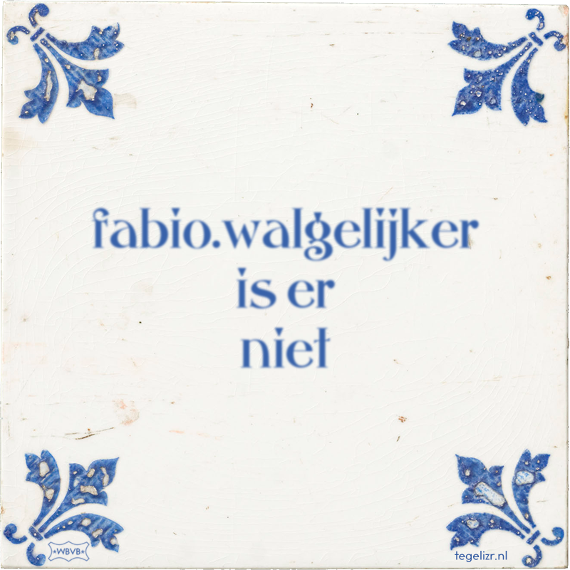 fabio.walgelijker is er niet - Online tegeltjes bakken
