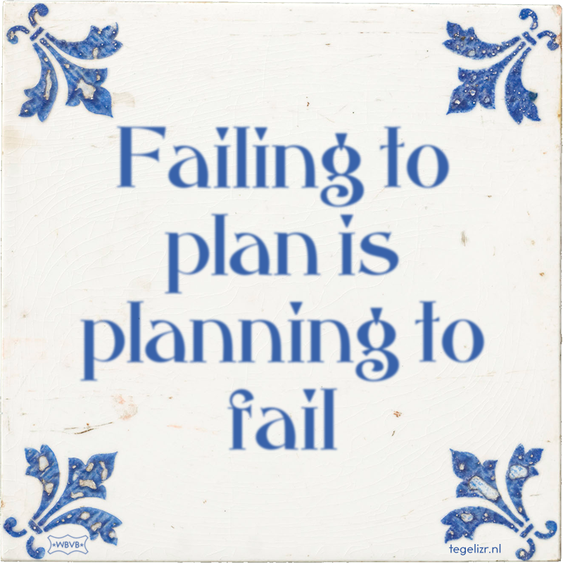 Failing to plan is planning to fail - Online tegeltjes bakken