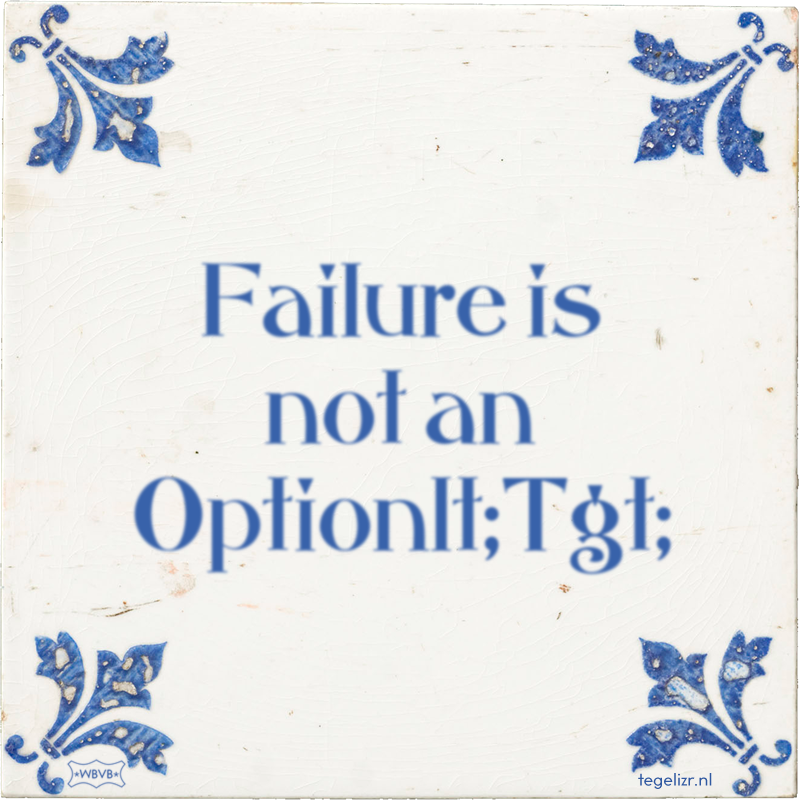 Failure is not an Optionlt;Tgt; - Online tegeltjes bakken