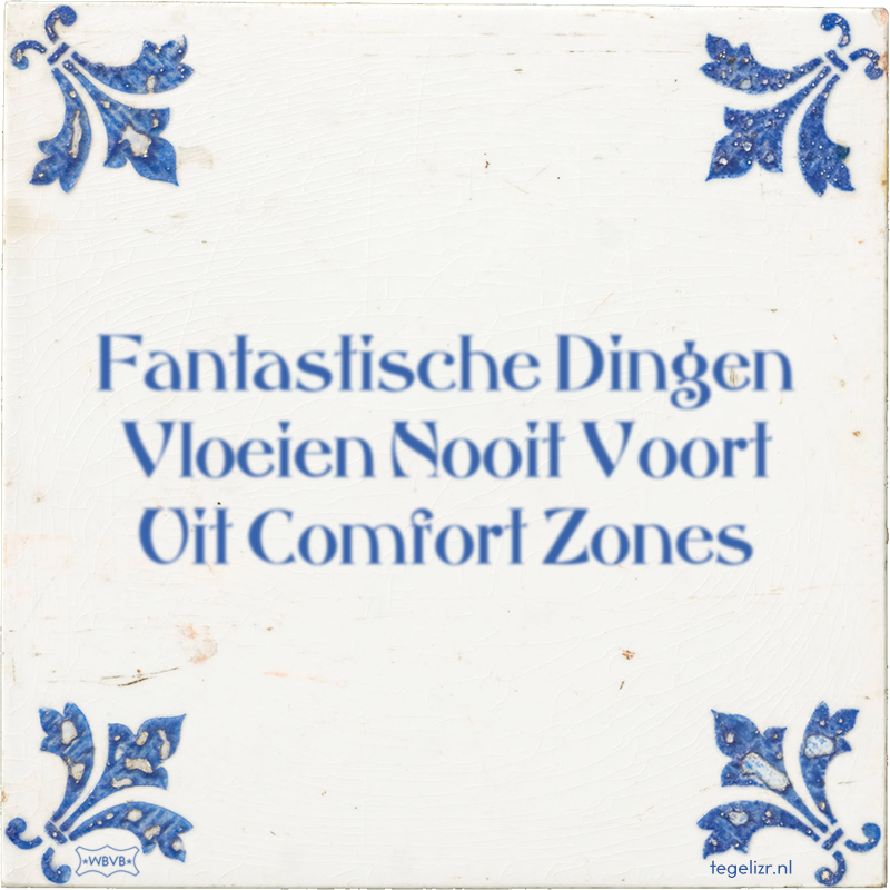Fantastische Dingen Vloeien Nooit Voort Uit Comfort Zones - Online tegeltjes bakken
