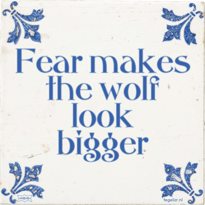 Fear makes the wolf look bigger - Online tegeltjes bakken