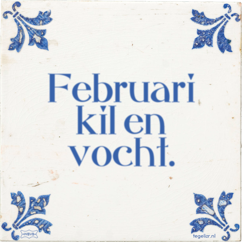 Februari kil en vocht. - Online tegeltjes bakken