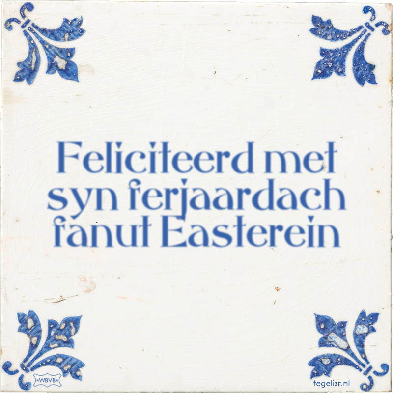 Feliciteerd met syn ferjaardach fanut Easterein - Online tegeltjes bakken