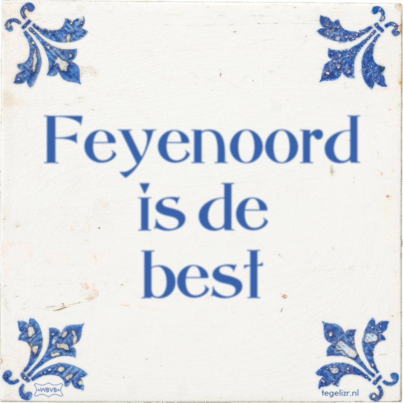 Feyenoord is de best - Online tegeltjes bakken