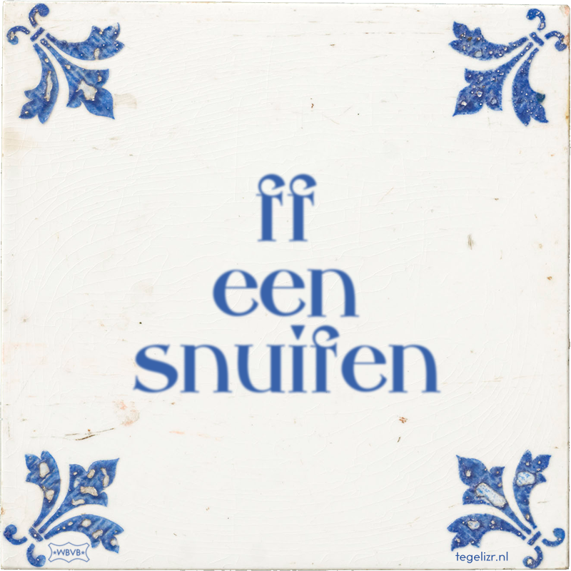 ff een snuifen - Online tegeltjes bakken