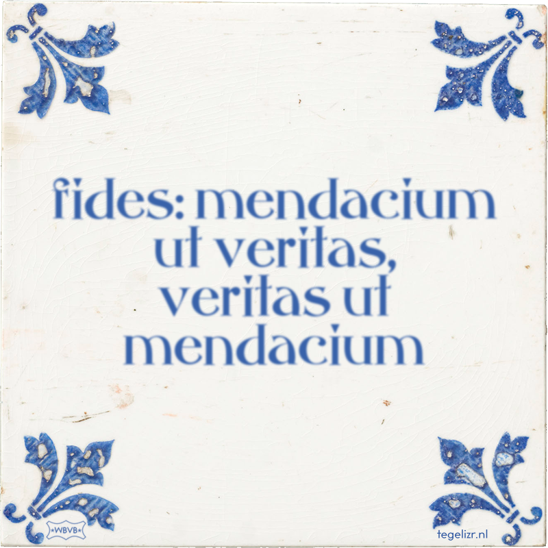 fides: mendacium ut veritas, veritas ut mendacium - Online tegeltjes bakken
