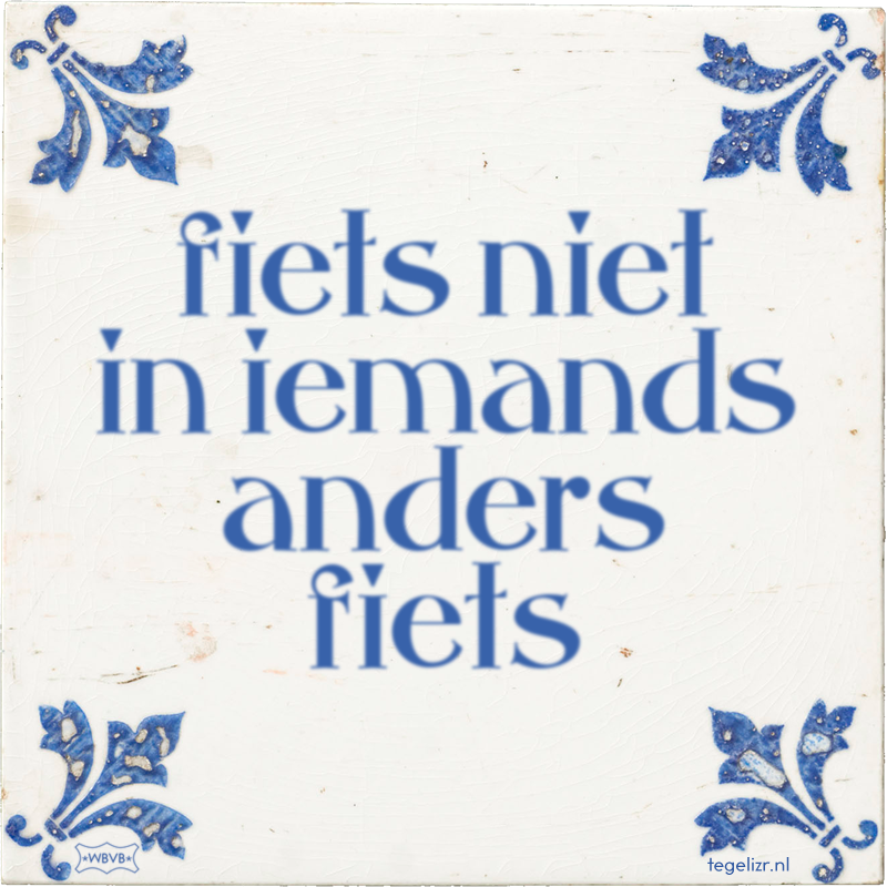 fiets niet in iemands anders fiets - Online tegeltjes bakken