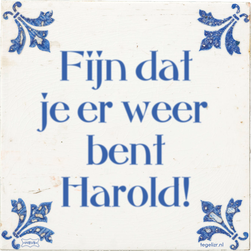 Fijn dat je er weer bent Harold! - Online tegeltjes bakken
