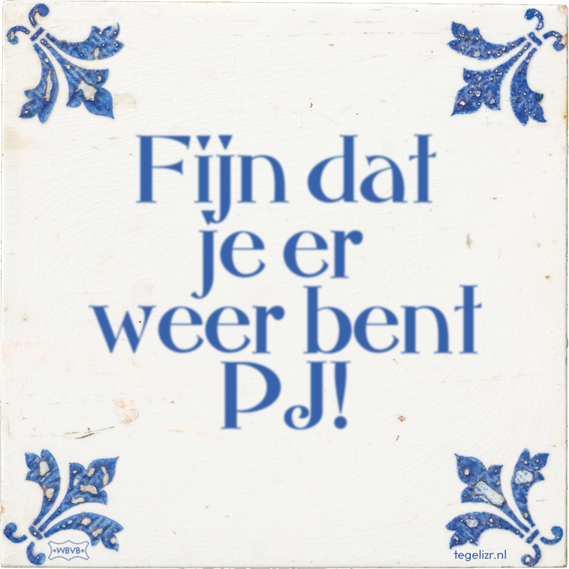 Fijn dat je er weer bent PJ! - Online tegeltjes bakken