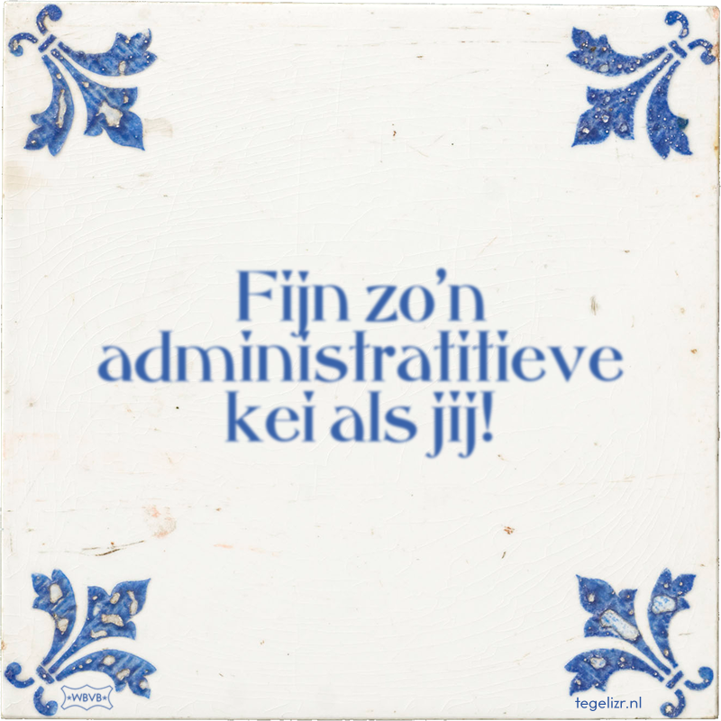Fijn zo'n administratitieve kei als jij! - Online tegeltjes bakken
