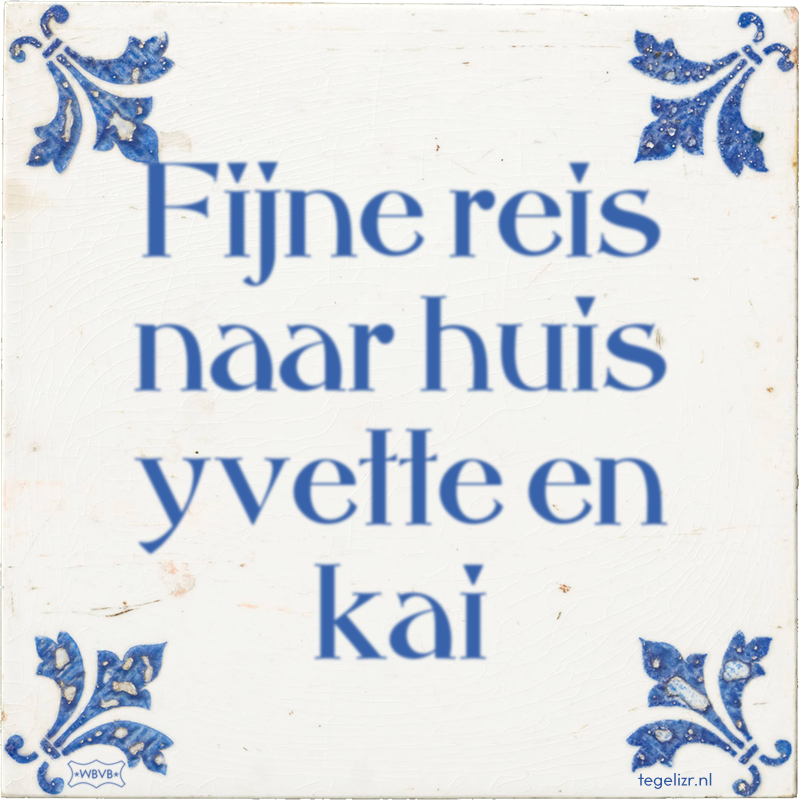Fijne reis naar huis yvette en kai - Online tegeltjes bakken
