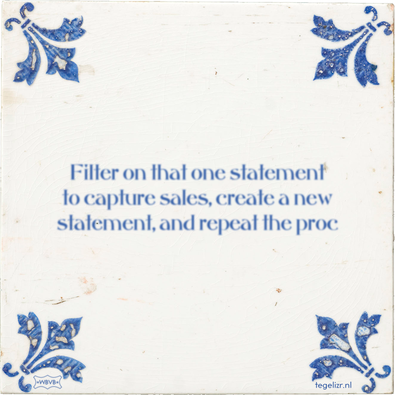Filter on that one statement to capture sales, create a new statement, and repeat the proc - Online tegeltjes bakken
