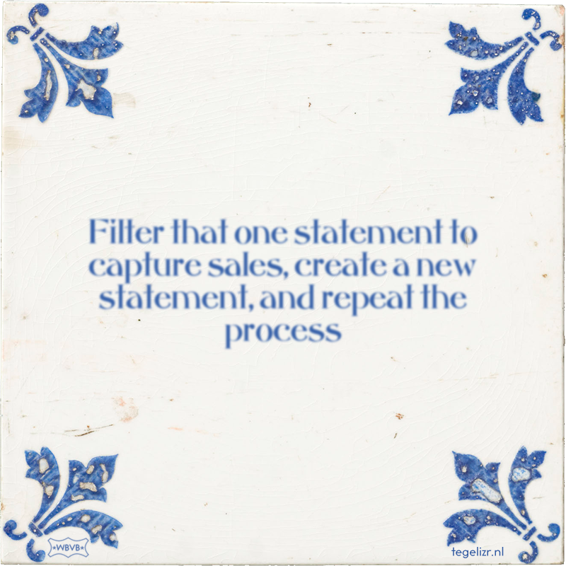 Filter that one statement to capture sales, create a new statement, and repeat the process - Online tegeltjes bakken