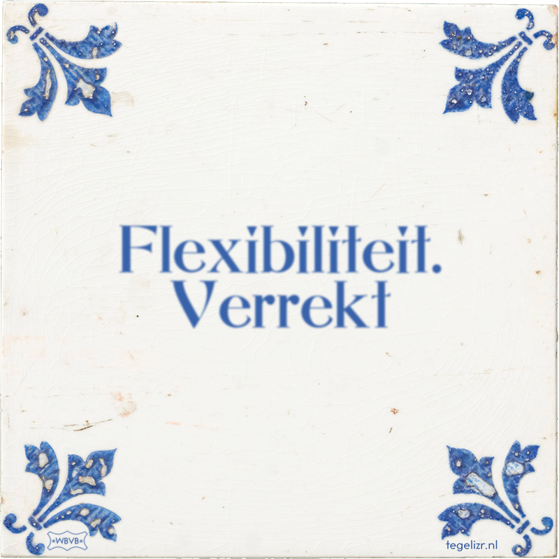 Flexibiliteit. Verrekt - Online tegeltjes bakken