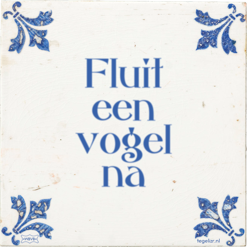 Fluit een vogel na - Online tegeltjes bakken