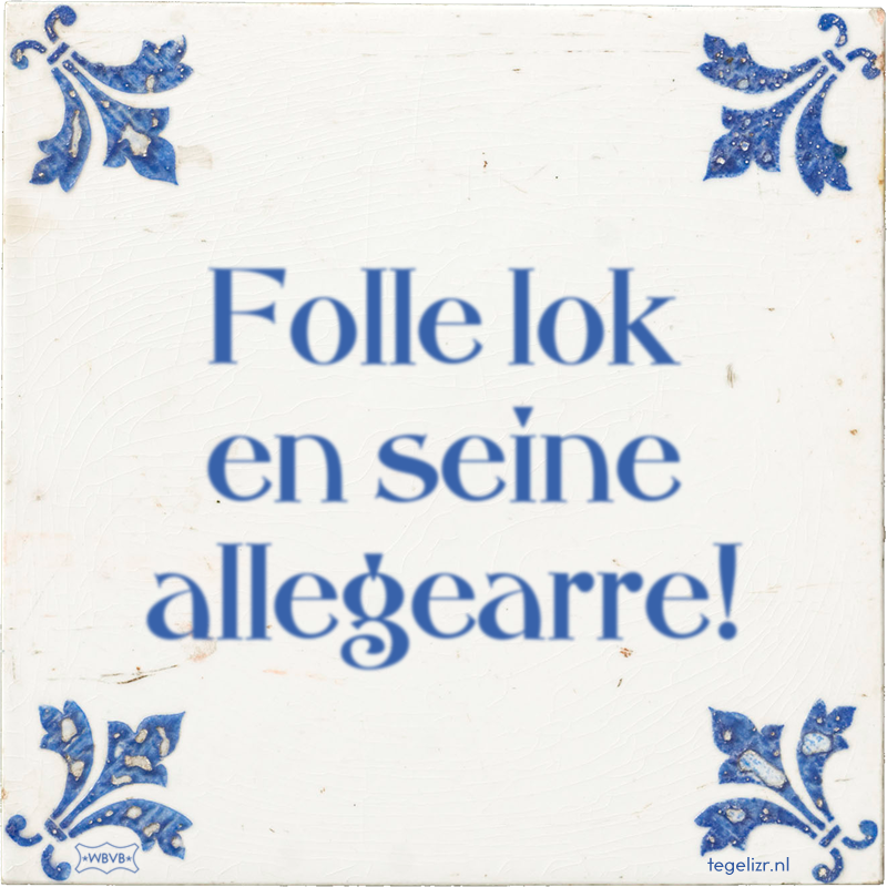 Folle lok en seine allegearre! - Online tegeltjes bakken