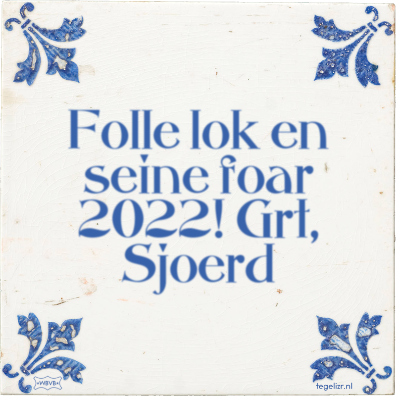 Folle lok en seine foar 2022! Grt, Sjoerd - Online tegeltjes bakken