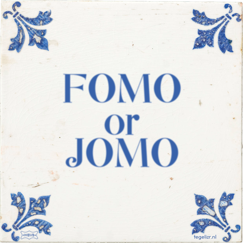 FOMO or JOMO - Online tegeltjes bakken