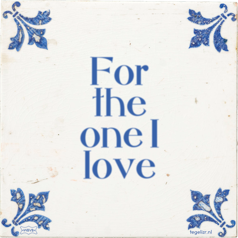 For the one I love - Online tegeltjes bakken