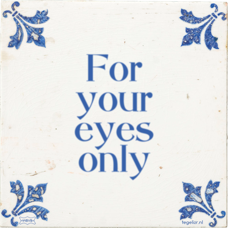 For your eyes only - Online tegeltjes bakken