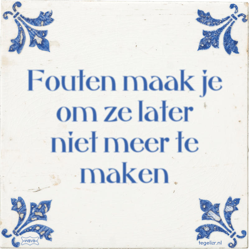 Fouten maak je om ze later niet meer te maken - Online tegeltjes bakken