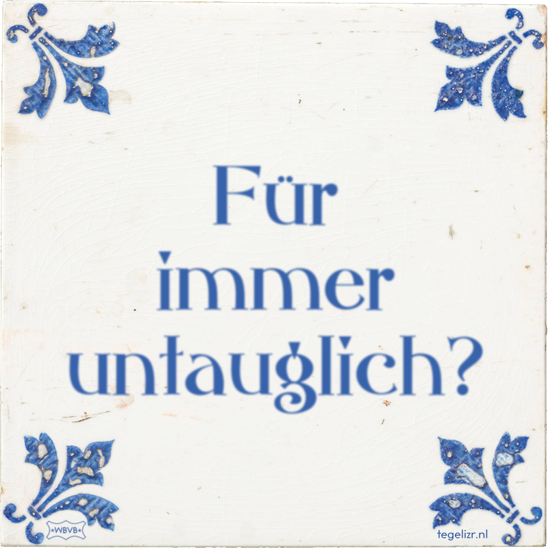 Für immer untauglich? - Online tegeltjes bakken