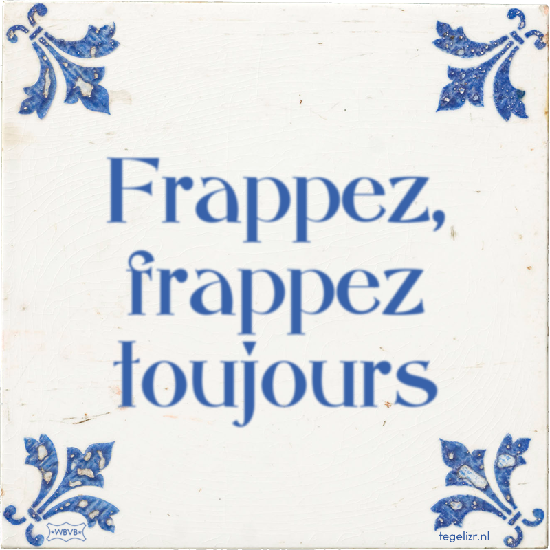 Frappez, frappez toujours - Online tegeltjes bakken