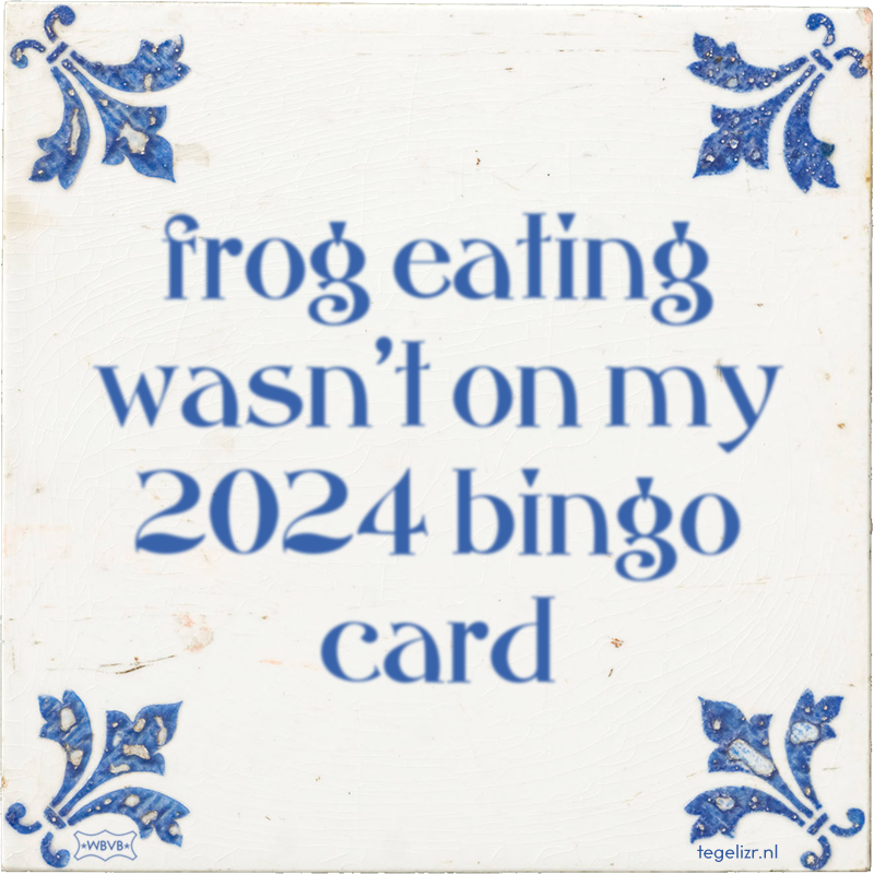 frog eating wasn't on my 2024 bingo card - Online tegeltjes bakken