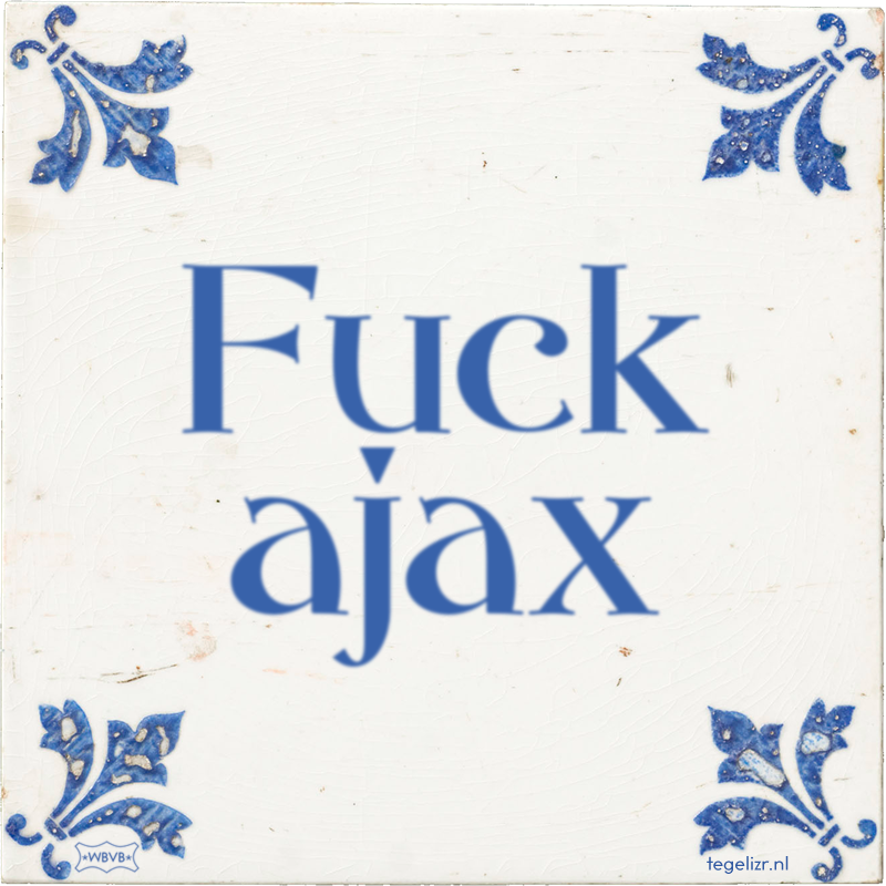 Fuck ajax - Online tegeltjes bakken