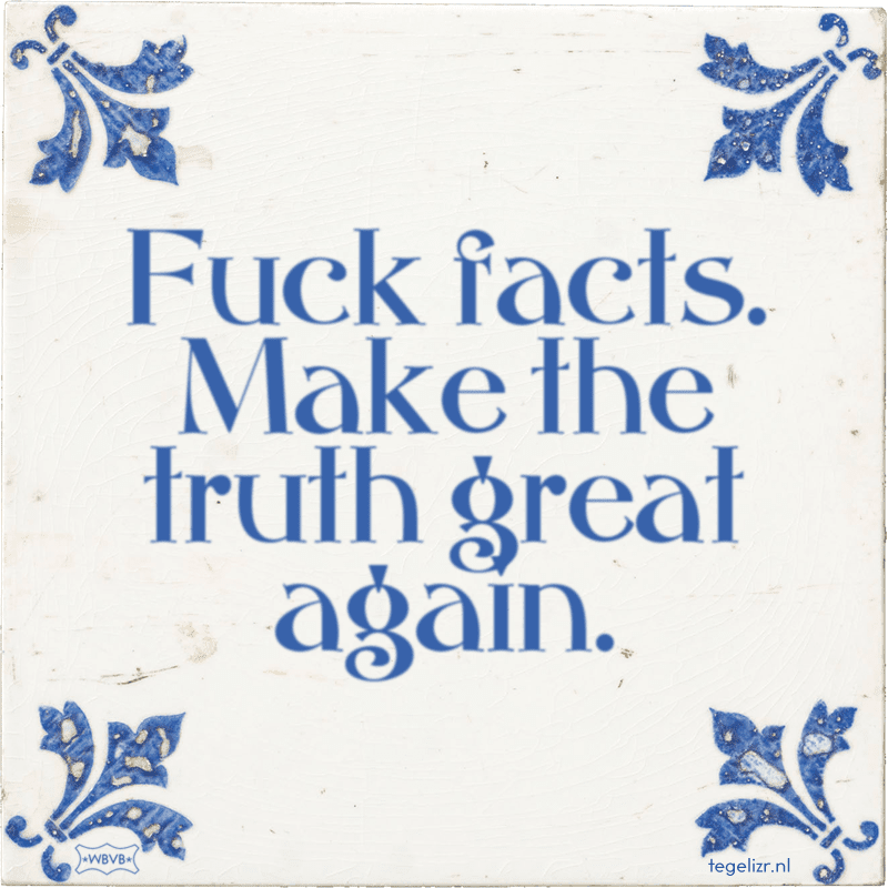 fuck facts make the truth great again - Online tegeltjes bakken