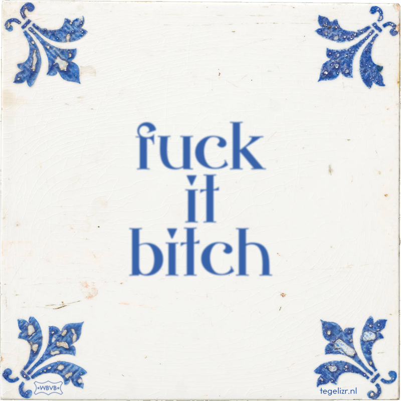 fuck it bitch - Online tegeltjes bakken